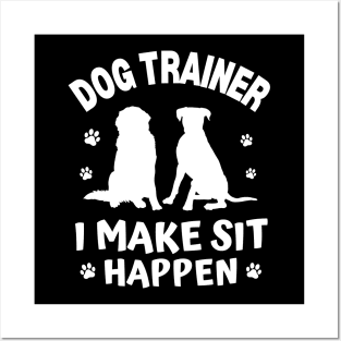 Dog Trainer I Make Sit Happen Posters and Art